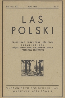 Las Polski : miesięcznik fachowy Związku Zawodowego Pracowników Leśnych i Przemysłu Drzewnego. R. 21, 1947, nr 5