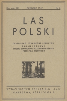 Las Polski : miesięcznik fachowy Związku Zawodowego Pracowników Leśnych i Przemysłu Drzewnego. R. 21, 1947, nr 6
