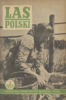 Las Polski : miesięcznik Centralnego Zarządu Lasów Państwowych oraz Stow. Inżynierów i Techników Leśnictwa i Drzewnictwa. R. 27, 1953, nr 3