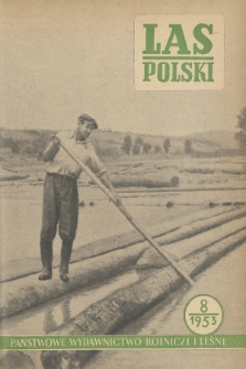 Las Polski : miesięcznik Centralnego Zarządu Lasów Państwowych oraz Stow. Inżynierów i Techników Leśnictwa i Drzewnictwa. R. 27, 1953, nr 8