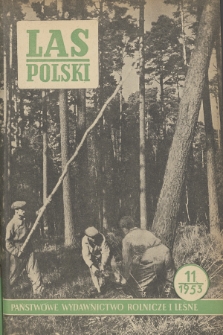 Las Polski : miesięcznik Centralnego Zarządu Lasów Państwowych oraz Stow. Inżynierów i Techników Leśnictwa i Drzewnictwa. R. 27, 1953, nr 11