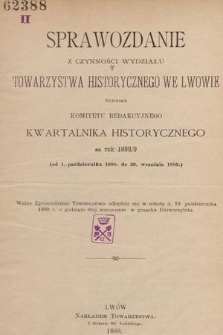 Sprawozdanie z Czynności Wydziału Towarzystwa Historycznego we Lwowie tudzież Komitetu Redakcyjnego Kwartalnika Historycznego za Rok 1888/9 (od 1. października 1888. do 30. września 1889.)