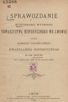 Sprawozdanie z Czynności Wydziału Towarzystwa Historycznego we Lwowie tudzież Komitetu Redakcyjnego Kwartalnika Historycznego za Rok 1895/96 (od 1. października 1895, do 30. września 1896)