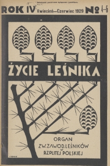 Życie Leśnika : organ Związku Zawodowego Leśników w Rzplitej Polskiej. R.4, 1929, No 4-6