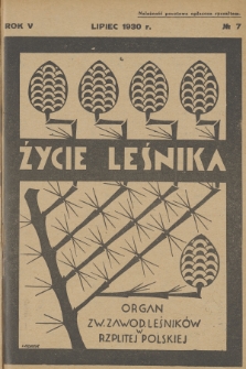 Życie Leśnika : organ Związku Zawodowego Leśników w Rzplitej Polskiej. R.5, 1930, No 7