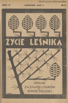 Życie Leśnika : organ Związku Zawodowego Leśników w Rzplitej Polskiej. R.5, 1930, No 8