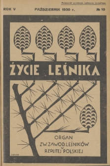 Życie Leśnika : organ Związku Zawodowego Leśników w Rzplitej Polskiej. R.5, 1930, No 10