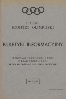 Biuletyn Informacyjny : z działalności MKOL i PKOL : z prac Komisji PKOL : przegląd zagranicznej prasy sportowej. 1960, nr 5