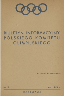 Biuletyn Informacyjny Polskiego Komitetu Olimpijskiego. 1965, nr 5