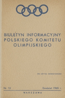 Biuletyn Informacyjny Polskiego Komitetu Olimpijskiego. 1965, nr 12
