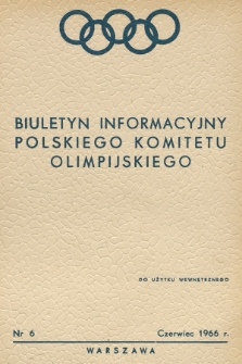 Biuletyn Informacyjny Polskiego Komitetu Olimpijskiego. 1966, nr 6