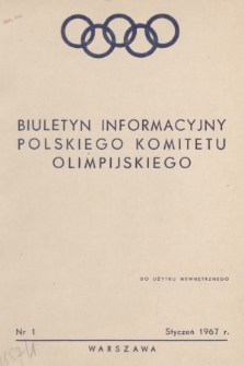 Biuletyn Informacyjny Polskiego Komitetu Olimpijskiego. 1967, nr 1