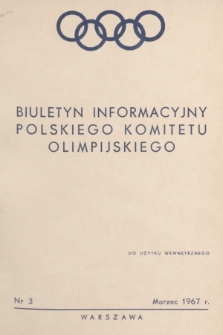 Biuletyn Informacyjny Polskiego Komitetu Olimpijskiego. 1967, nr 3