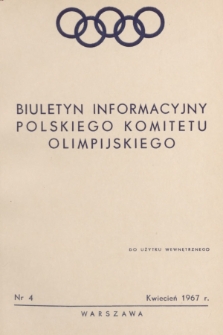 Biuletyn Informacyjny Polskiego Komitetu Olimpijskiego. 1967, nr 4