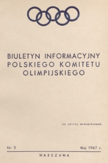 Biuletyn Informacyjny Polskiego Komitetu Olimpijskiego. 1967, nr 5