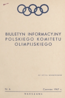 Biuletyn Informacyjny Polskiego Komitetu Olimpijskiego. 1967, nr 6