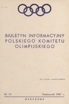 Biuletyn Informacyjny Polskiego Komitetu Olimpijskiego. 1967, nr 10