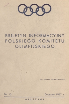 Biuletyn Informacyjny Polskiego Komitetu Olimpijskiego. 1967, nr 12