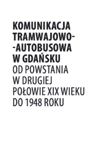 Komunikacja tramwajowo-autobusowa w Gdańsku od powstania w drugiej połowie XIX wieku do 1948 roku