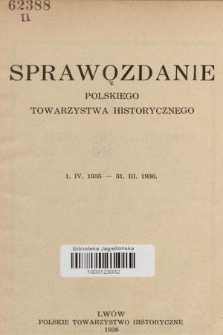 Sprawozdanie Polskiego Towarzystwa Historycznego [1. IV. 1935-31. III. 1936]