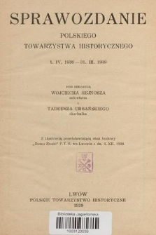 Sprawozdanie Polskiego Towarzystwa Historycznego [1. IV. 1938-31. III. 1939]