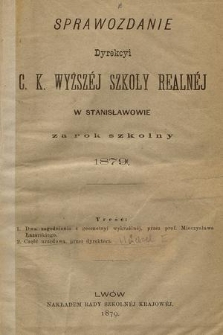 Sprawozdanie Dyrekcyi C. K. Wyższej Szkoły Realnej w Stanisławowie za Rok Szkolny 1879