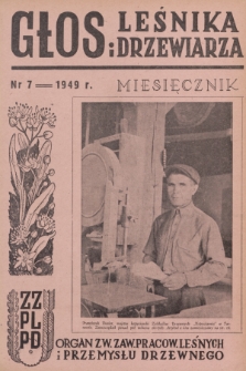 Głos Leśnika i Drzewiarza : organ Związku Zawodowego Pracowników Leśnych i Przemysłu Drzewnego. R. 1, 1949, nr 7