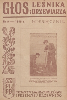 Głos Leśnika i Drzewiarza : organ Związku Zawodowego Pracowników Leśnych i Przemysłu Drzewnego. R. 1, 1949, nr 9