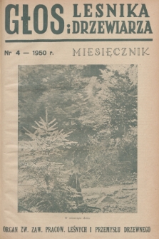 Głos Leśnika i Drzewiarza : organ Związku Zawodowego Pracowników Leśnych i Przemysłu Drzewnego. R. 2, 1950, nr 4