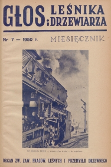 Głos Leśnika i Drzewiarza : organ Związku Zawodowego Pracowników Leśnych i Przemysłu Drzewnego. R. 2, 1950, nr 7