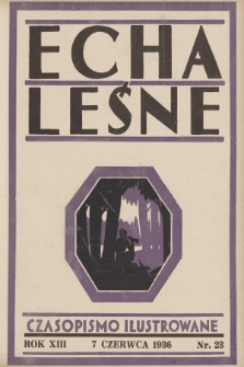 Echa Leśne : tygodnik ilustrowany : organ Związku Leśników R. P., Rodzina Leśnika i Przysposobienia Wojskowego Leśników. 1936, nr 23