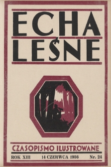 Echa Leśne : tygodnik ilustrowany : organ Związku Leśników R. P., Rodzina Leśnika i Przysposobienia Wojskowego Leśników. 1936, nr 24