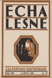 Echa Leśne : tygodnik ilustrowany : organ Związku Leśników R. P., Rodzina Leśnika i Przysposobienia Wojskowego Leśników. 1936, nr 27
