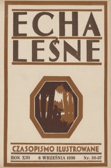 Echa Leśne : tygodnik ilustrowany : organ Związku Leśników R. P., Rodzina Leśnika i Przysposobienia Wojskowego Leśników. 1936, nr 36/37