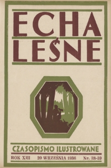 Echa Leśne : tygodnik ilustrowany : organ Związku Leśników R. P., Rodzina Leśnika i Przysposobienia Wojskowego Leśników. 1936, nr 38/39