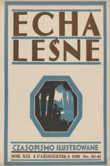Echa Leśne : tygodnik ilustrowany : organ Związku Leśników R. P., Rodzina Leśnika i Przysposobienia Wojskowego Leśników. 1936, nr 40/41