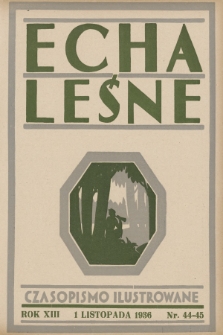 Echa Leśne : tygodnik ilustrowany : organ Związku Leśników R. P., Rodzina Leśnika i Przysposobienia Wojskowego Leśników. 1936, nr 44/45
