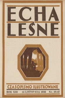 Echa Leśne : tygodnik ilustrowany : organ Związku Leśników R. P., Rodzina Leśnika i Przysposobienia Wojskowego Leśników. 1936, nr 46/47