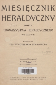 Miesięcznik Heraldyczny : organ Towarzystwa Heraldycznego we Lwowie. R. 6, 1913, Treść Miesięcznika Heraldycznego za Rok 1913