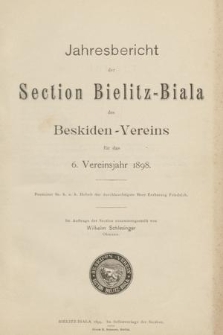 Jahresbericht der Section Bielitz-Biala des Beskiden-Vereins für das 6. Vereinsjahr 1898