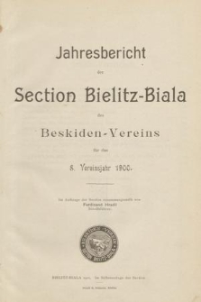 Jahresbericht der Section Bielitz-Biala des Beskiden-Vereins für das 8. Vereinsjahr 1900