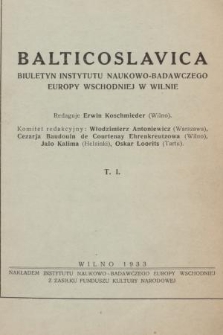 Balticoslavica : biuletyn Instytutu Naukowo-Badawczego Europy Wschodniej w Wilnie = bulletin de l'Institut Scientifique de l'Europe Orientale a Vilno. 1933, T. 1