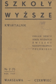 Szkoły Wyższe : organ Sekcji Szkół Wyższych Związku Nauczycielstwa Polskiego. 1947, nr 2 (7)