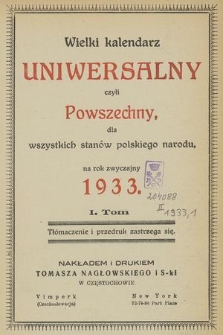 Wielki Kalendarz Uniwersalny czyli Powszechny dla Wszystkich Stanów Polskiego Narodu na Rok Zwyczajny 1933. Tom I