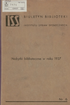 Biuletyn Biblioteki Instytutu Spraw Społecznych : nabytki biblioteczne w roku 1937, Nr 6