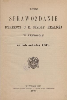 Trzecie Sprawozdanie Dyrekcyi C. K. Szkoły Realnéj w Tarnopolu : za rok szkolny 1877/8
