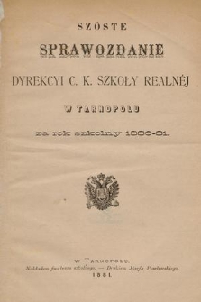 Szóste Sprawozdanie Dyrekcyi C. K. Szkoły Realnéj w Tarnopolu : za rok szkolny 1880-81