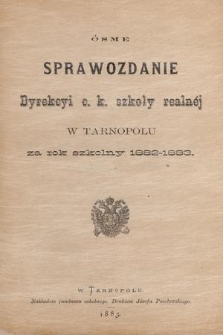 Ósme Sprawozdanie Dyrekcyi C. K. Szkoły Realnéj w Tarnopolu : za rok szkolny 1882-1883