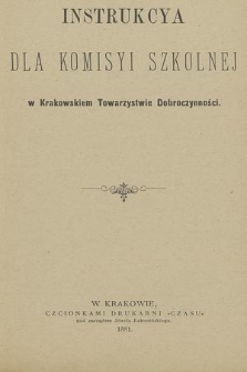 Instrukcya dla komisyi szkolnej w Krakowskiem Towarzystwie Dobroczynności.