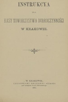 Instrukcya dla Kasy Towarzystwa Dobroczynności w Krakowie.